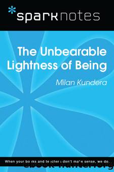 The Unbearable Lightness of Being: SparkNotes Literature Guide by SparkNotes