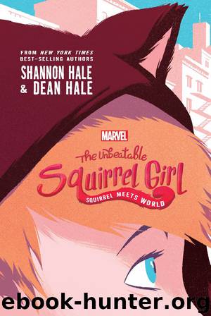 The Unbeatable Squirrel Girl: Squirrel Meets World by Shannon Hale & Dean Hale & Dean Hale