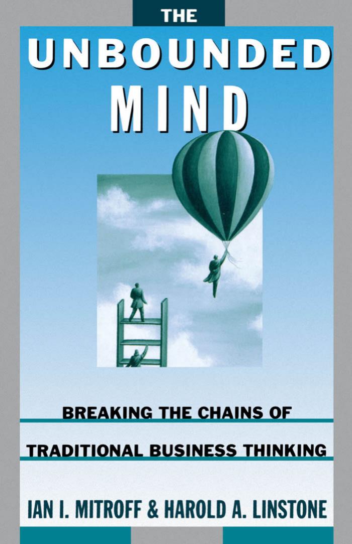 The Unbounded Mind: Breaking the Chains of Traditional Business Thinking by Ian I. Mitroff Harold A. Linstone