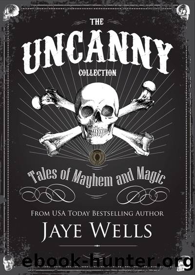 The Uncanny Collection: Tales of Mayhem & Magic by Jaye Wells