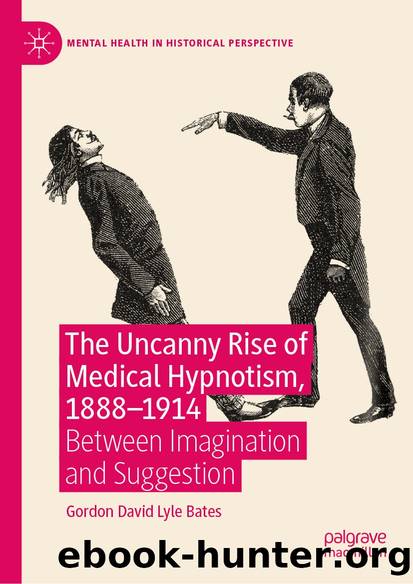 The Uncanny Rise of Medical Hypnotism, 1888â1914 by Gordon David Lyle Bates