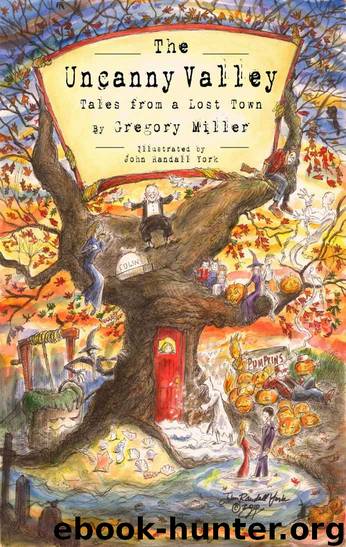 The Uncanny Valley: Tales From a Lost Town by Gregory Miller & John Randall York