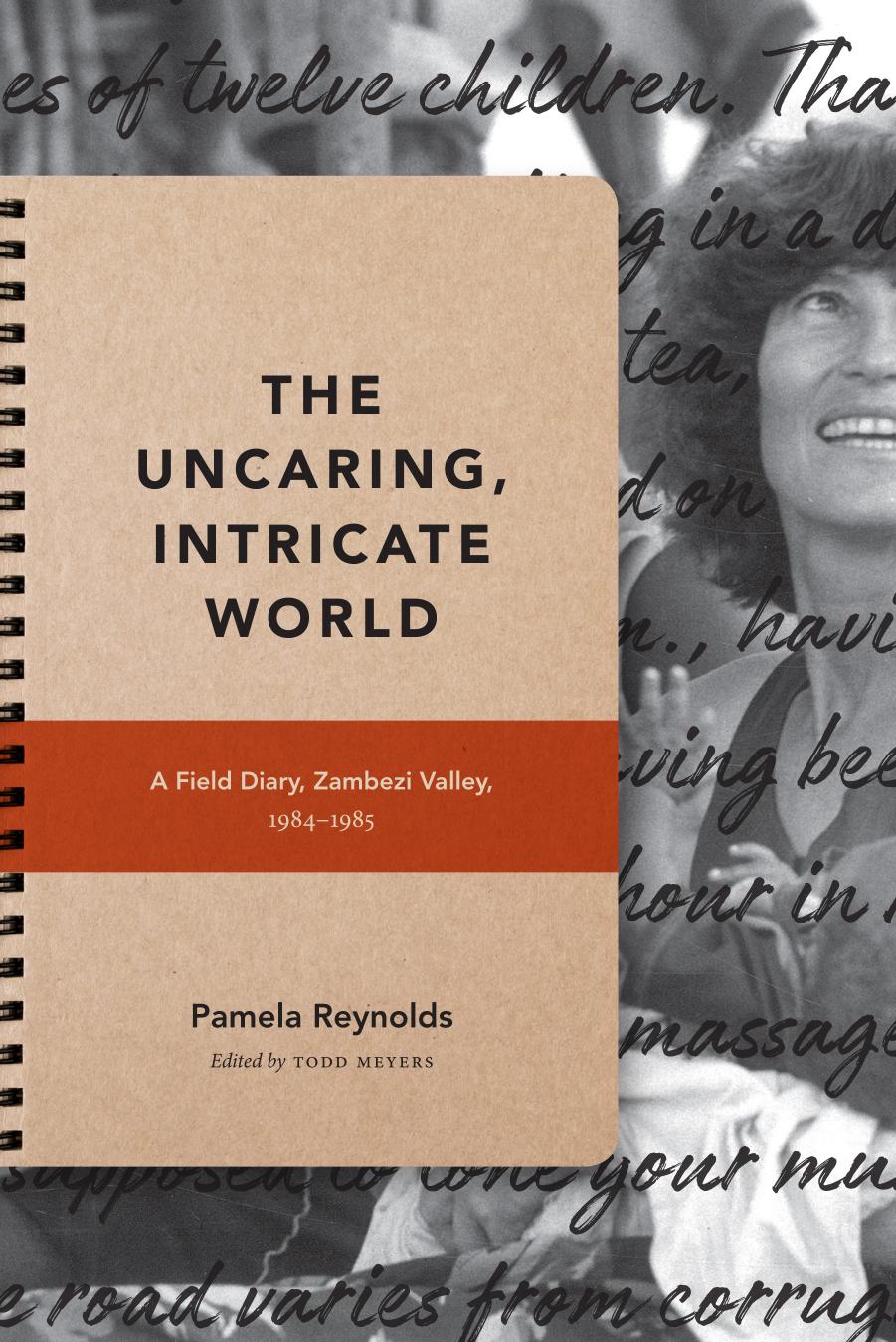 The Uncaring, Intricate World: A Field Diary, Zambezi Valley, 1984-1985 by Pamela Reynolds Todd Meyers