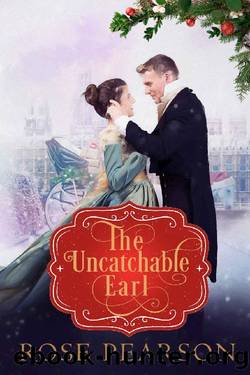 The Uncatchable Earl: A Clean Regency Romance by Rose Pearson