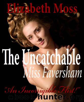 The Uncatchable Miss Faversham (Intense Regency Romance) by Elizabeth Moss