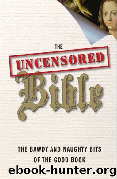 The Uncensored Bible: The Bawdy and Naughty Bits of the Good Book by John Kaltner