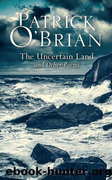 The Uncertain Land and Other Poems by Patrick O'Brian