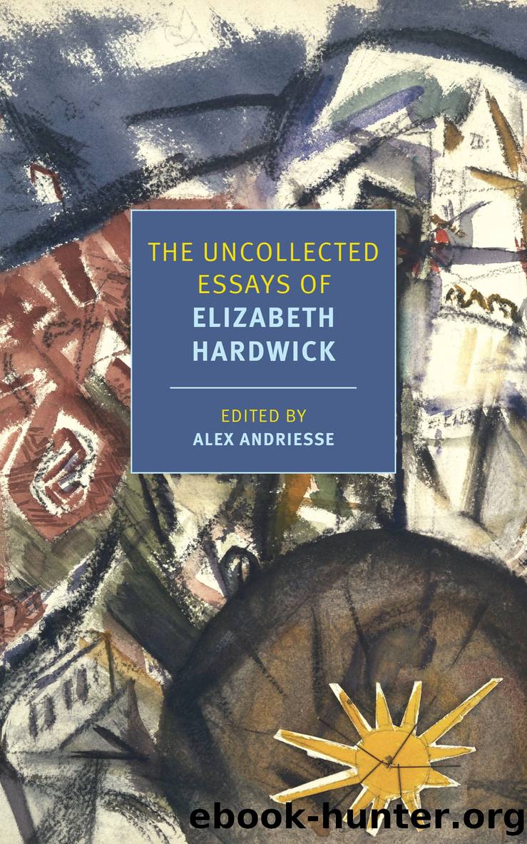 The Uncollected Essays of Elizabeth Hardwick by Elizabeth Hardwick