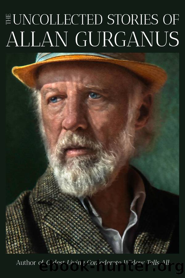 The Uncollected Stories of Allan Gurganus by Allan Gurganus