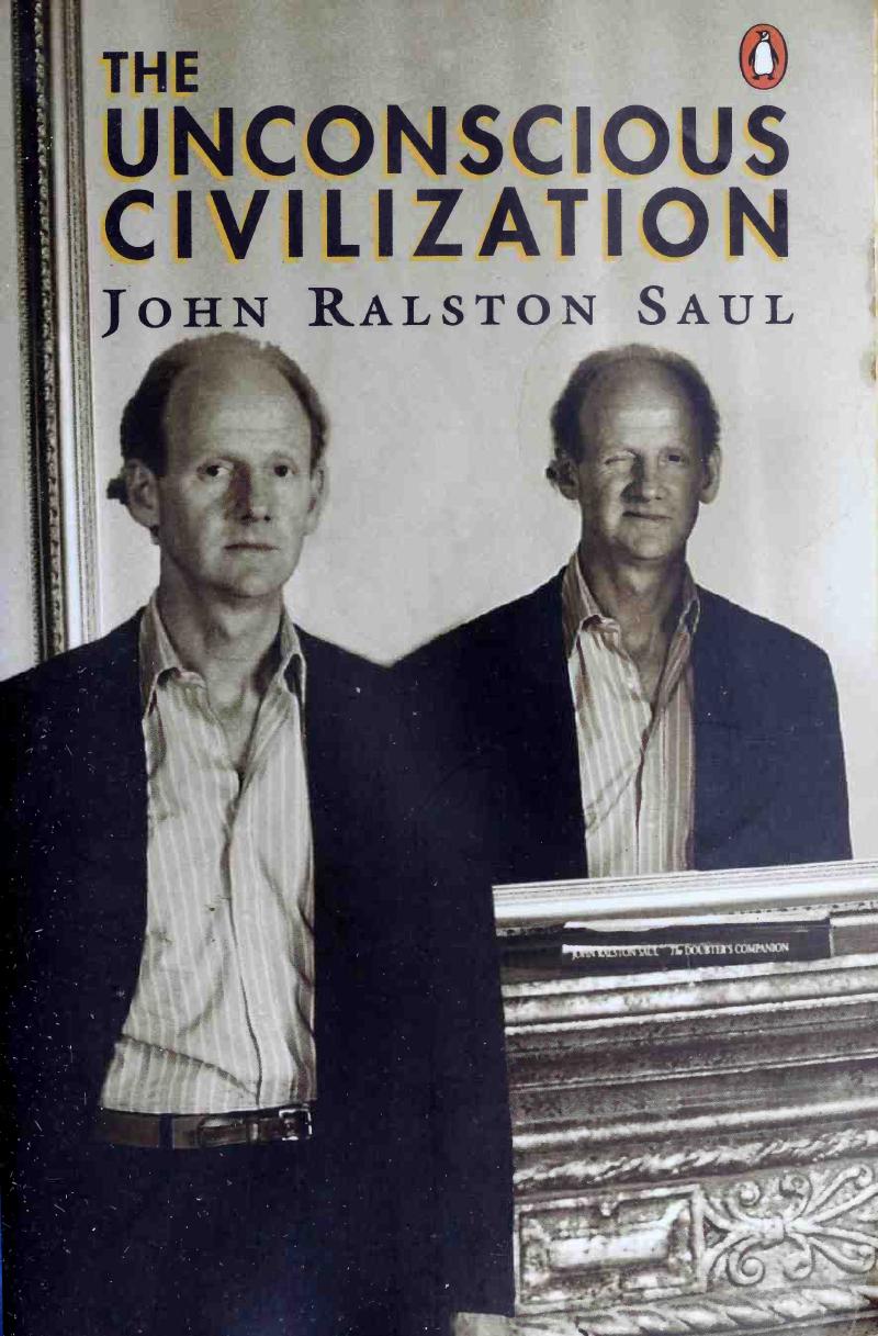 The Unconscious Civilization by John Ralston Saul