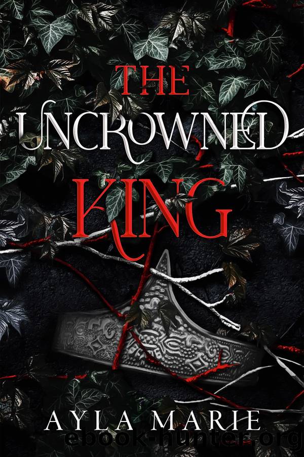 The Uncrowned King by Ayla Marie