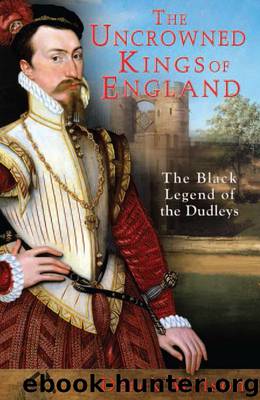 The Uncrowned Kings of England: The Black Legend of the Dudleys by Derek Wilson