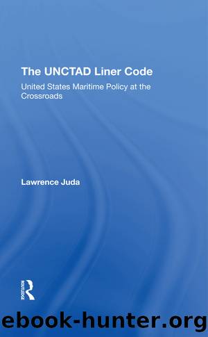 The Unctad Liner Code: United States Maritime Policy at the Crossroads by Lawrence Juda