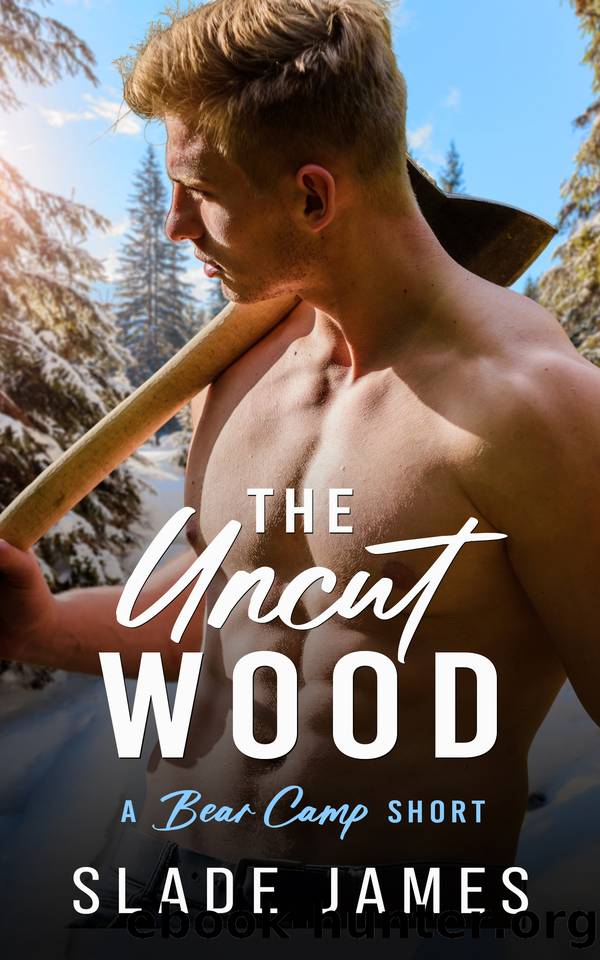 The Uncut Wood: A Bear Camp Short by Slade James
