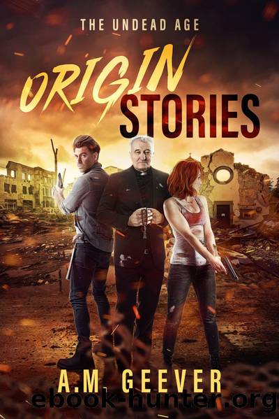 The Undead Age Origin Stories by A.M. Geever