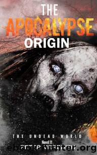 The Undead World (Book 11): The Apocalypse Origin by Meredith Peter