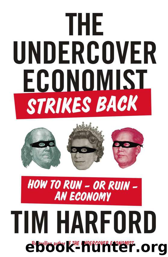 The Undercover Economist Strikes Back: How to Run-or Ruin-an Economy by Tim Harford