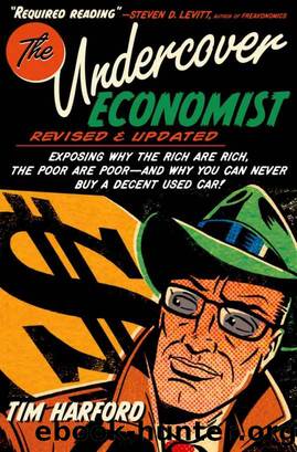 The Undercover Economist, Revised and Updated Edition: Exposing Why the Rich Are Rich, the Poor Are Poor - and Why You Can Never Buy a Decent Used Car! by Tim Harford