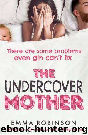 The Undercover Mother_A laugh-out-loud romantic comedy about love, friendship and parenting by Emma Robinson
