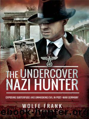 The Undercover Nazi Hunter by Wolfe Frank