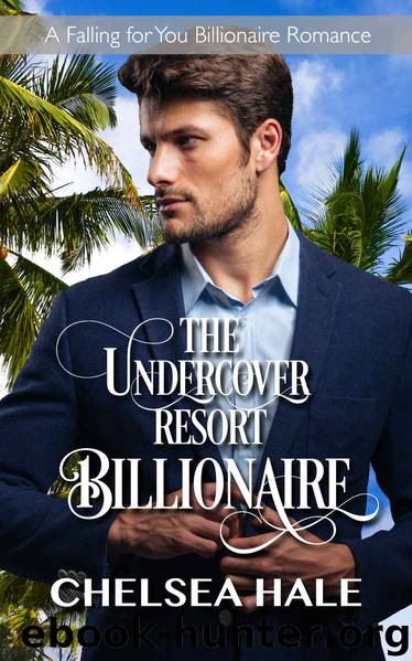 The Undercover Resort Billionaire by Chelsea Hale