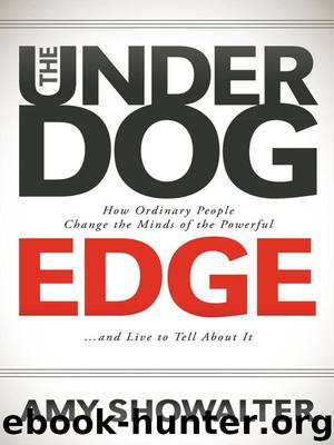 The Underdog Edge: How Ordinary People Change the Minds of the Powerful and Live to Tell About It by Amy Showalter