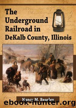 The Underground Railroad in DeKalb County, Illinois by Nancy M. Beasley