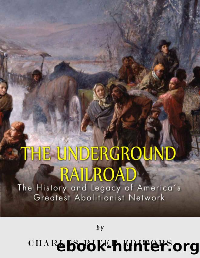 The Underground Railroad: The History and Legacy of Americaâs Greatest Abolitionist Network by Charles River Editors