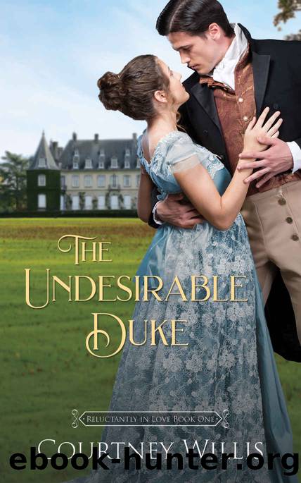The Undesirable Duke: Reluctantly in Love - Book 1 by Willis Courtney