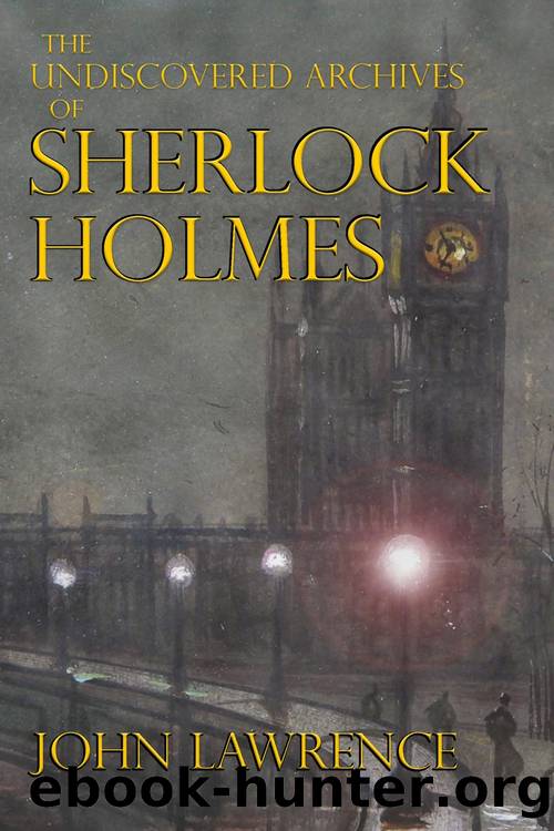 The Undiscovered Archives of Sherlock Holmes by John Lawrence