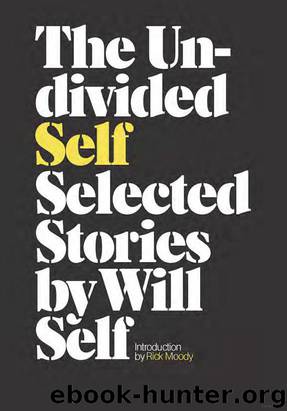 The Undivided Self by Will Self