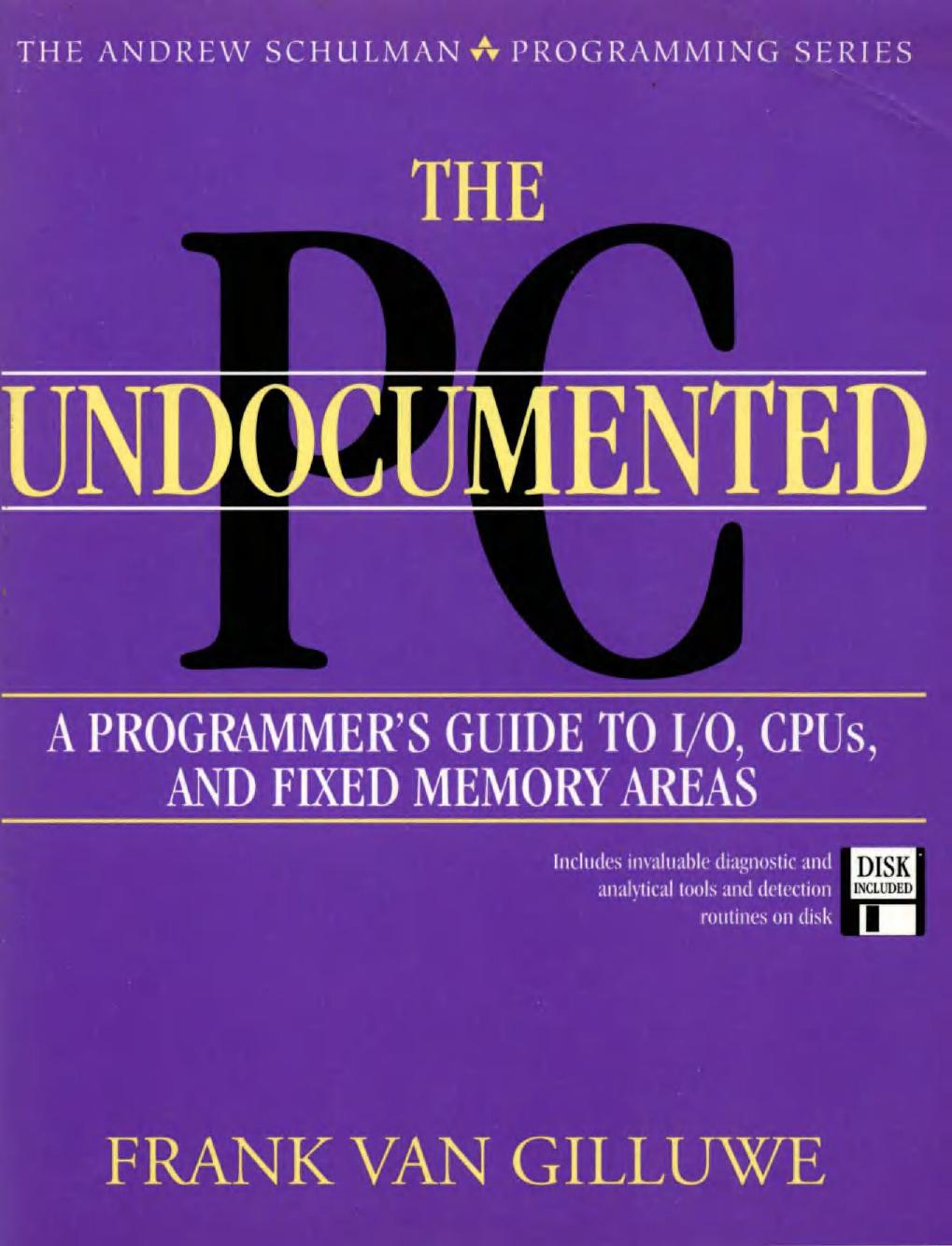 The Undocumented PC: A Programmer's Guide to I/O, Cpus, and Fixed Memory Areas by Frank Van Gilluwe