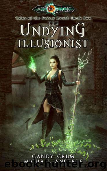 The Undying Illusionist: Age Of Magic - A Kurtherian Gambit Series (Tales of the Feisty Druid Book 2) by Candy Crum & Michael Anderle