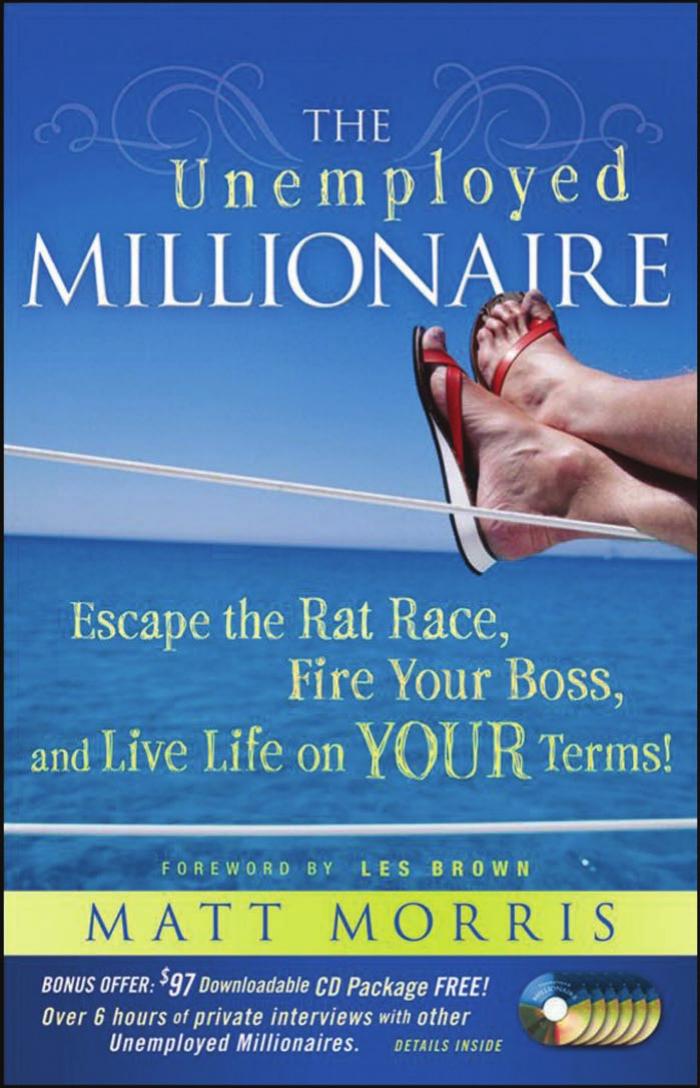 The Unemployed Millionaire: Escape the Rat Race, Fire Your Boss and Live Life on YOUR Terms! by Matt Morris