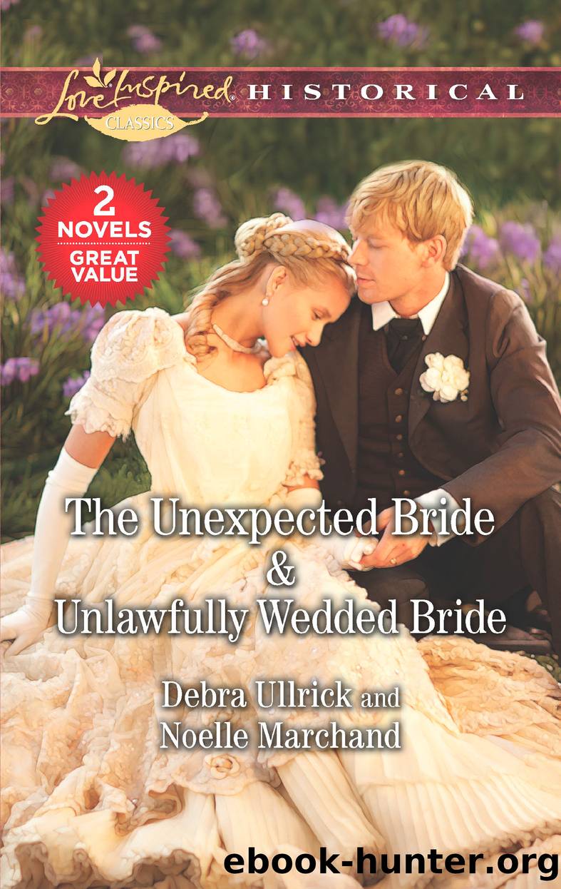 The Unexpected Bride ; Unlawfully Wedded Bride by Debra Ullrick