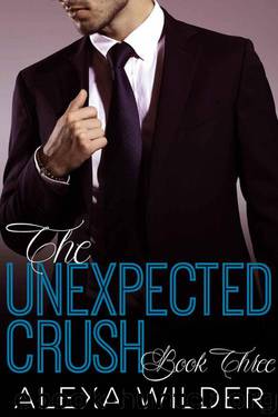 The Unexpected Crush, Book Three (An Alpha Billionaire In Love BBW Romance) by Wilder Alexa