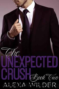 The Unexpected Crush, Book Two (An Alpha Billionaire In Love BBW Romance) by Wilder Alexa