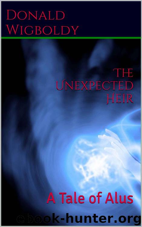 The Unexpected Heir: A Tale of Alus by Wigboldy Donald