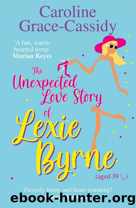 The Unexpected Love Story of Lexie Byrne (aged 39 12) by Caroline Grace-Cassidy