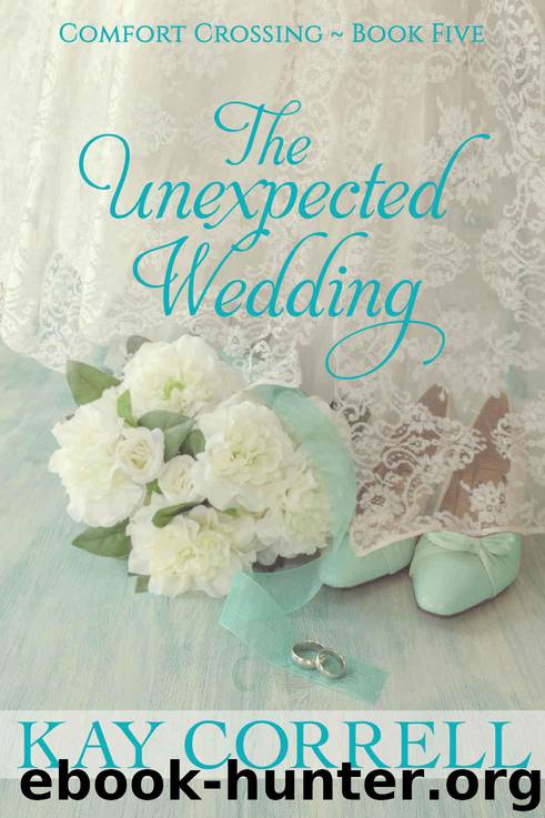 The Unexpected Wedding (Comfort Crossing Book 5) by Kay Correll