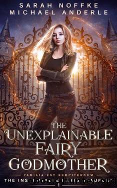 The Unexplainable Fairy Godmother (The Inscrutable Paris Beaufont Book 1) by Sarah Noffke & Michael Anderle