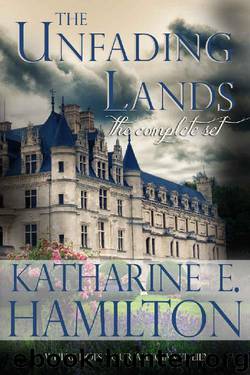 The Unfading Lands The Complete Set by Katharine E Hamilton