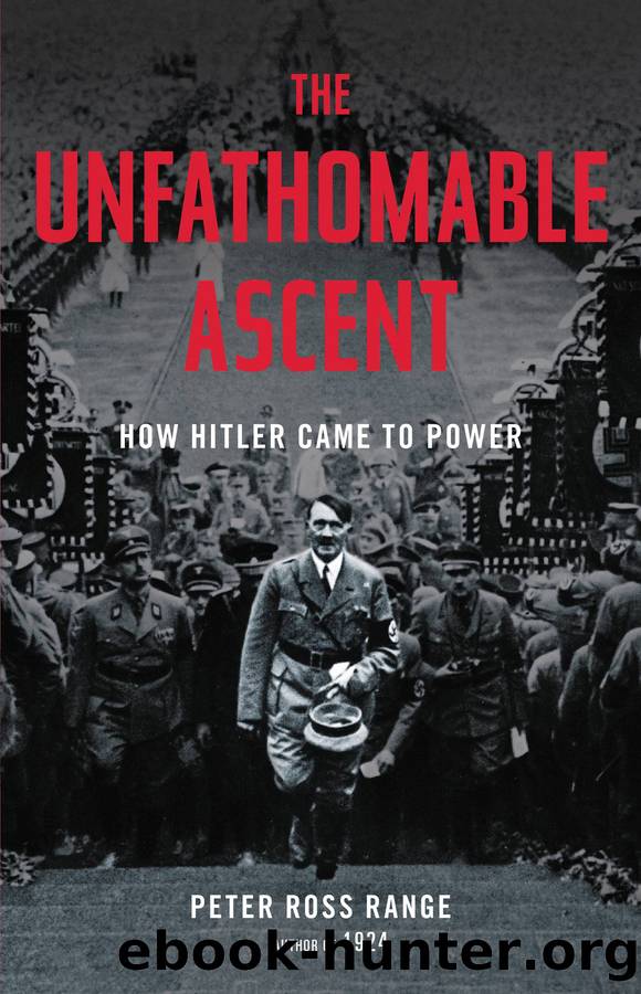 The Unfathomable Ascent: How Hitler Came To Power by Peter Ross Range
