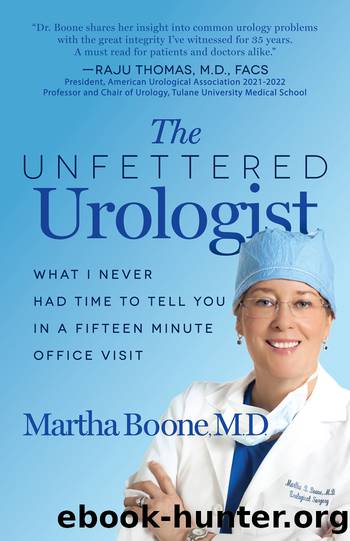 The Unfettered Urologist by Martha B. Boone M.D