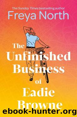 The Unfinished Business of Eadie Browne: the brand new and unforgettable coming of age story from the bestselling author by Freya North