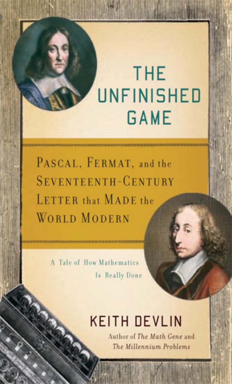 The Unfinished Game: Pascal, Fermat, and the Seventeenth-Century Letter that Made the World Modern by Keith Devlin