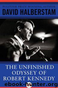 The Unfinished Odyssey of Robert Kennedy by David Halberstam