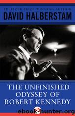 The Unfinished Odyssey of Robert Kennedy: A Biography by Halberstam David