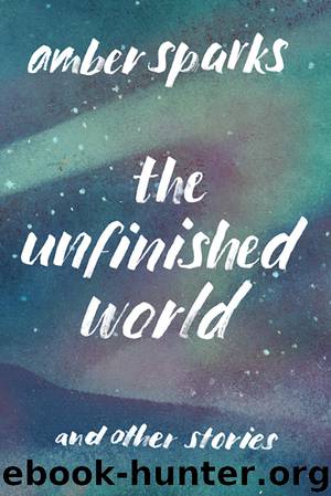 The Unfinished World by Amber Sparks