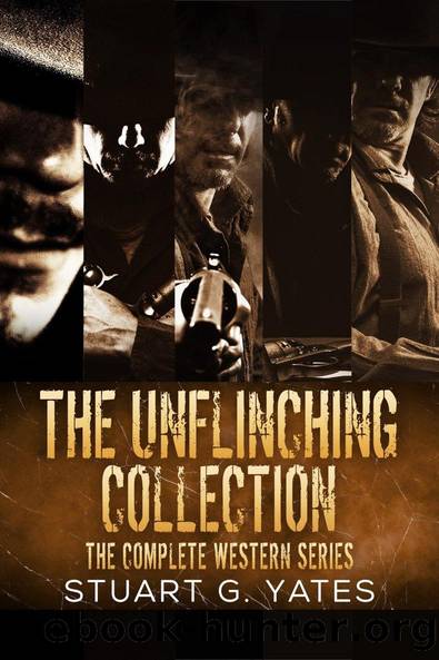 The Unflinching Collection: The Complete Western Series by Stuart G. Yates